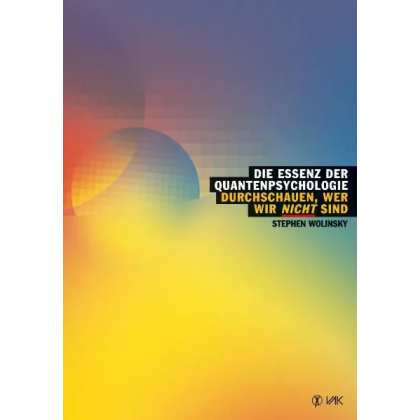 Die Essenz der Quantenpsychologie - Stephen Wolinsky