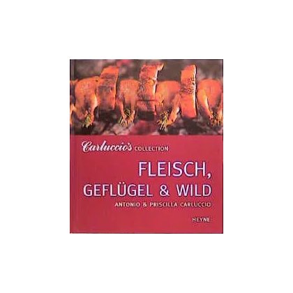 Carluccio's Collection. Fleisch, Geflügel & Wild - Antonio Carluccio,Priscilla Carluccio