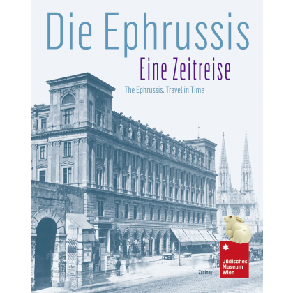 Die Ephrussis, Eine Zeitreise Eine Zeitreise - The Ephrussis, Travel in Time