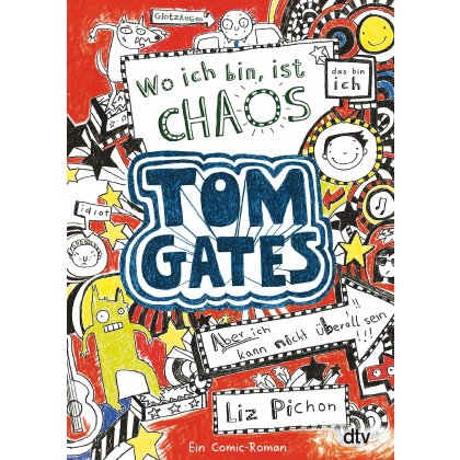 Tom Gates: Wo ich bin, ist Chaos - Aber ich kann nicht überall sein! - Liz Pichon
