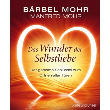 Das Wunder der Selbstliebe - B&auml;rbel Mohr,Manfred Mohr