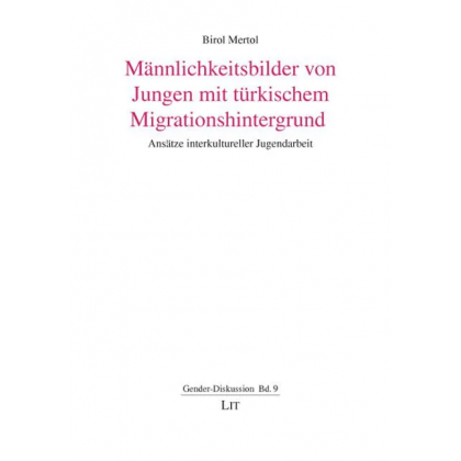 M&auml;nnlichkeitsbilder von Jungen mit t&uuml;rkischem Migrationshintergrund - Birol Mertol