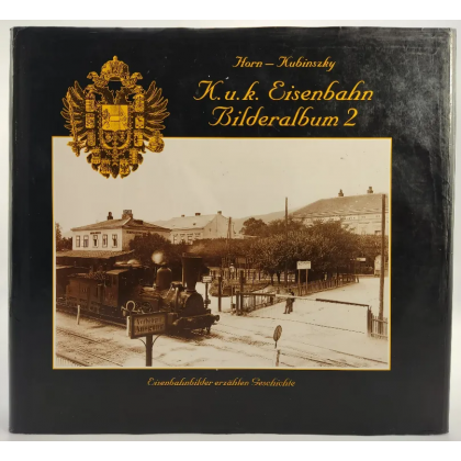 K.u.k. Eisenbahn-Bilderalbum 2 - Alfred Horn, Mihaly Kubinsky