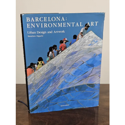 Barcelona: Environmental Art - Shōichirō Higuchi - Kashiwashobo