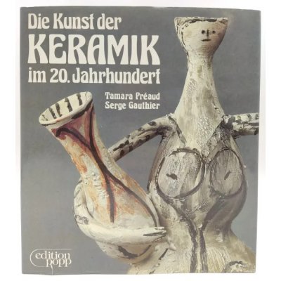 Die Kunst der Keramik im 20. Jahrhundert - Tamara Préaud, Serge Gauthier