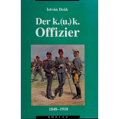 Der K.(u.)K. Offizier 1848-1918 - István Deák