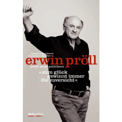 Erwin Pröll „Zum Glück gewinnt immer die Zuversicht“ - Helmut A. Gansterer, Christiane Scholler