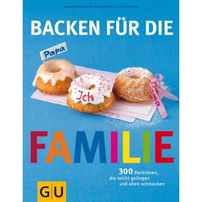 Backen für die Familie - Martina Kittler, Christa Schmedes, Susanne Bodensteiner