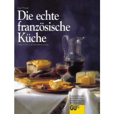 Die echte französische Küche - Susi Piroué