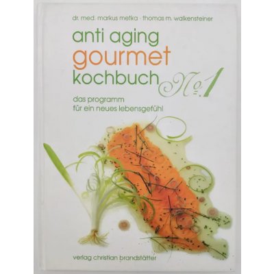 Anti Aging - Gourmet Kochbuch No.1