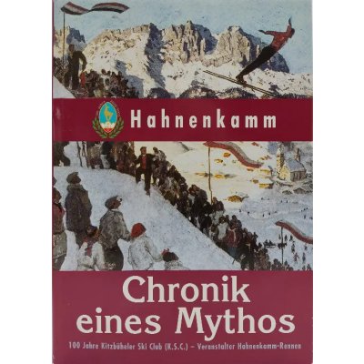 Chronik eines Mythos - 100 Jahre Kitzbühler Ski Club (K.S.C.) - Veranstalter Hahnenmann-Rennen