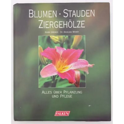 Blumen, Stauden, Ziergehölze - Karin Greiner, Angelika Weber