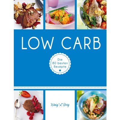 Low Carb - Die besten 80 Rezepte - König & Berg