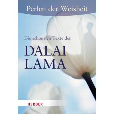 Perlen der Weisheit - Die schönsten Texte von Dalai Lama - Dalai Lama XIV.