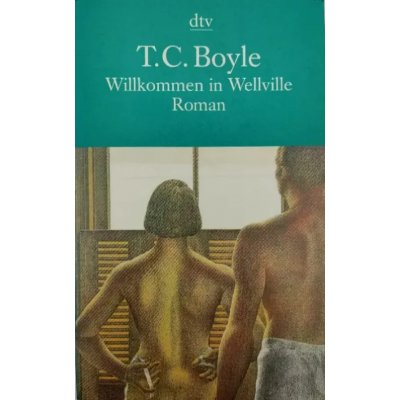 Willkommen in Wellville - Tom Coraghessan Boyle