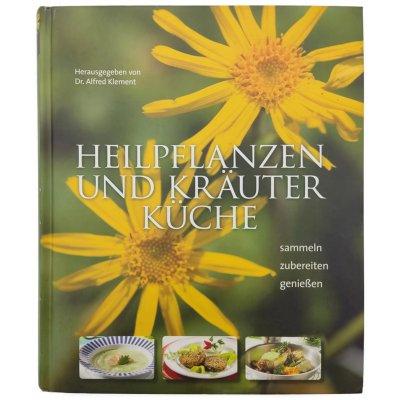 Heilpflanzen und Kräuterküche - sammeln, zubereiten, genießen - Dr. Alfred Klement