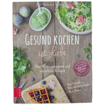 Gesund kochen ist Liebe - Veronika Pachala