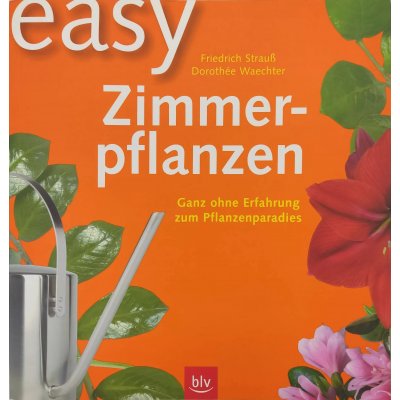 Easy Zimmerpflanzen - Friedrich Strauß, Dorothée Waechter