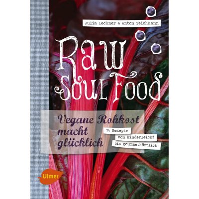 Raw Soul Food - Julia Lechner, Anton Teichmann