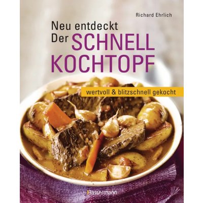 Neu entdeckt: Der Schnellkochtopf - Richard Ehrlich