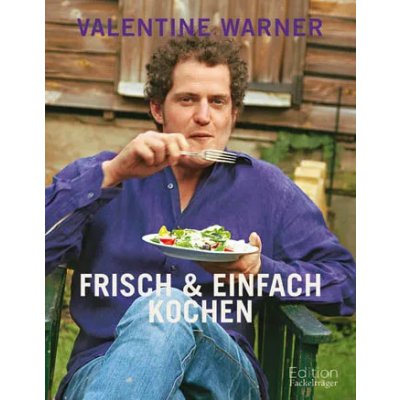 Frisch & einfach kochen - Valentine Warner