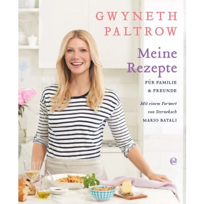 Meine Rezepte für Familie und Freunde - Gwyneth Paltrow
