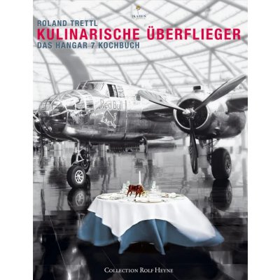 Kulinarische Überflieger - Das Hangar 7 Kochbuch