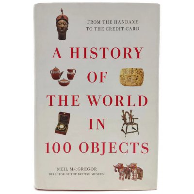 A History of the World in 100 Objects - Neil MacGregor