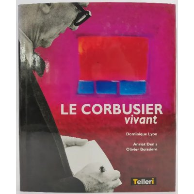 Le Corbusier vivant - Dominique Lyon, Anriet Denis, Olivier Boissière