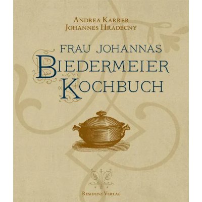 Frau Johannas - Biedermeier Kochbuch
