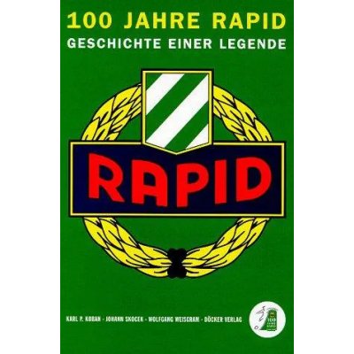 100 Jahre Rapid - Karl P. Koban, Johann Skocek, Wolfgang Weisgram