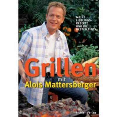 Grillen mit Mattersberger - Alois Mattersberger
