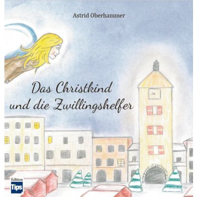 Das Christkind und die Zwillingshelfer - Oberhammer Astrid