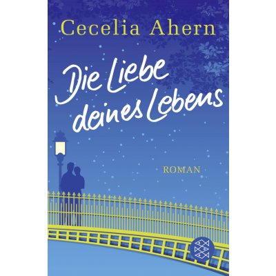 Die Liebe deines Lebens - Cecelia Ahern