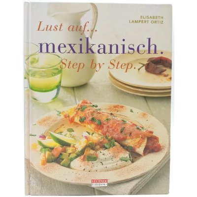 Lust auf mexikanisch Step by Step - Elisabeth Lambert Ortiz