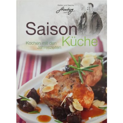Saison Küche: Kochen mit den Jahreszeiten - Walter Stemberg, Sasha Stemberg