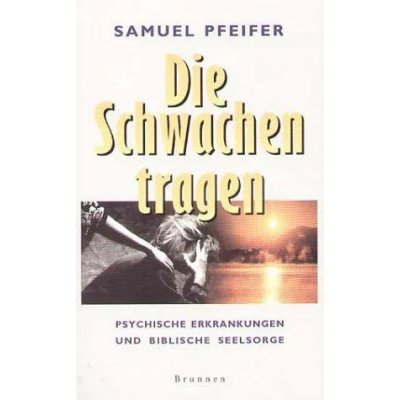 Die Schwachen tragen - Samuel Pfeifer