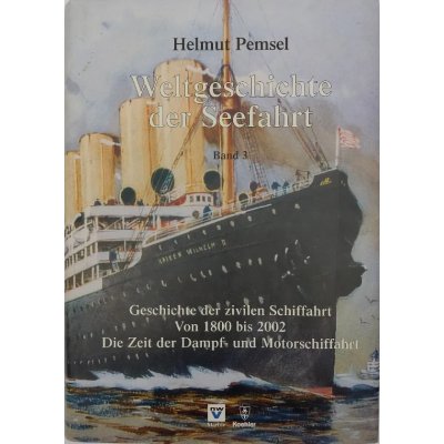 Weltgeschichte der Seefahrt: Zivile Schifffahrt 3 - Helmut Pemsel