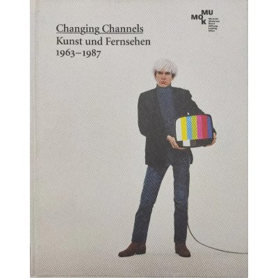 Changing Channels. Kunst und Fernsehen 1963-1987 - Matthias Michalka (Hrsg.)