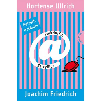 PinkMuffin@BerryBlue, Band 1: PinkMuffin@BerryBlue. Betreff: IrrLäufer - Hortense Ullrich,Joachim Friedrich