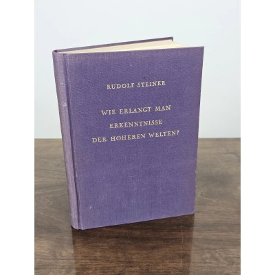 Wie erlangt man Erkenntnisse der höheren Welten - Rudolf Steiner