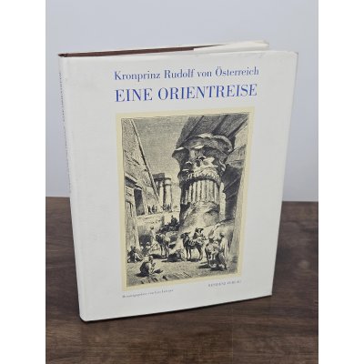 Kronprinz Rudolf von Österreich. Eine Orientreise vom Jahre 1881. - Leo Leitner (Hg.)