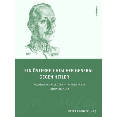 Ein österreichischer General gegen Hitler - Peter Broucek ( Hg.)