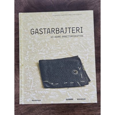 Gastarbajteri - 40 Jahre Arbeitsmigration - Gürses, Hakan; Kogoj, Cornelia; Mattl, Sylvia (Hg.)