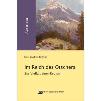 Im Reich des Ötschers - Ernst Bruckmüller (Hg.)