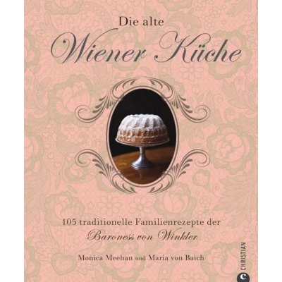 Die alte Wiener Küche - Monica Meehan, Maria von Baich
