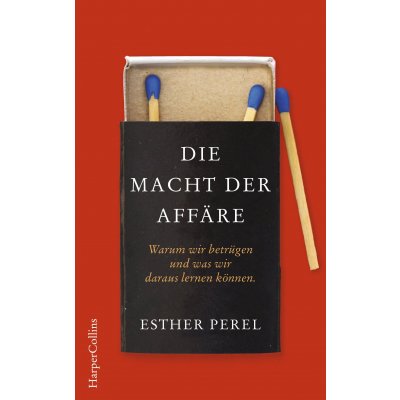 Die Macht der Affäre. Warum wir betrügen und was wir daraus lernen können - Esther Perel