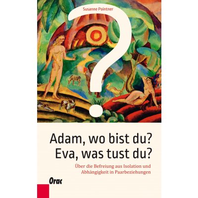Adam, wo bist du? Eva, was tust du? - Susanne Pointner