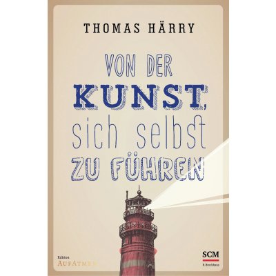 Von der Kunst, sich selbst zu führen - Thomas Härry