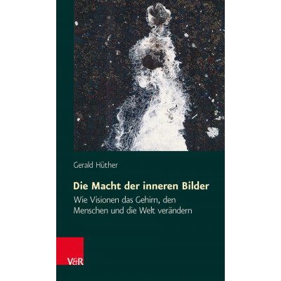 Die Macht der inneren Bilder - Gerald Hüther